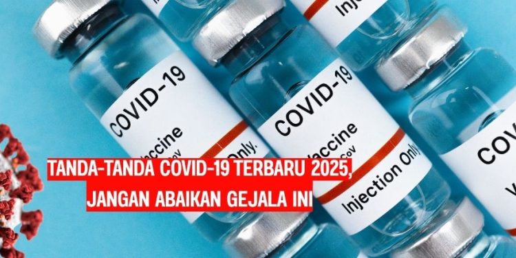 Tanda-Tanda Covid-19 Terbaru 2025, Jangan Abaikan Gejala Ini