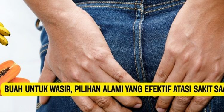 Buah untuk Wasir, Pilihan Alami yang Efektif Atasi Sakit Saat BAB