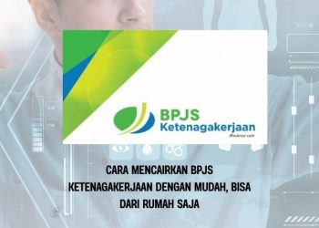 Cara Mencairkan BPJS Ketenagakerjaan dengan Mudah, Bisa dari Rumah Saja