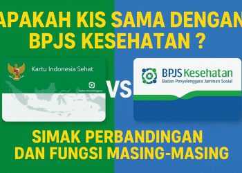 Apakah KIS Sama dengan BPJS Kesehatan Simak Perbandingan dan Fungsi Masing-Masing