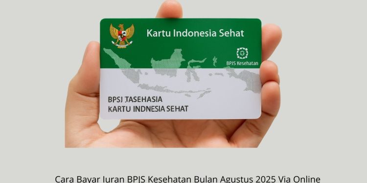 Cara Bayar Iuran BPJS Kesehatan Bulan Agustus 2025 Via Online