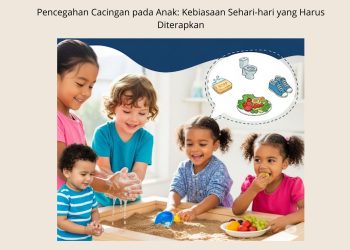 Pencegahan Cacingan pada Anak Kebiasaan Sehari-hari yang Harus Diterapkan