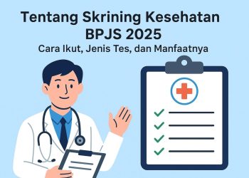 Tentang Skrining Kesehatan BPJS 2025 Cara Ikut, Jenis Tes, dan Manfaatnya