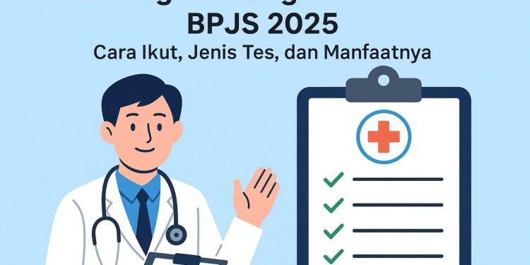 Tentang Skrining Kesehatan BPJS 2025 Cara Ikut, Jenis Tes, dan Manfaatnya