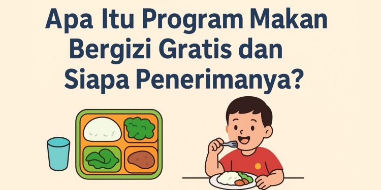 Apa Itu Program Makan Bergizi Gratis dan Siapa Penerimanya