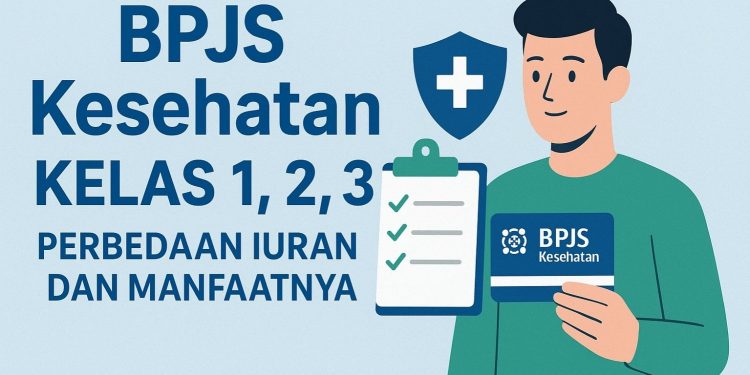 BPJS Kesehatan Kelas 1, 2, 3 Perbedaan Iuran dan Manfaatnya