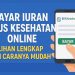Bayar Iuran BPJS Kesehatan Online Pilihan Lengkap dan Caranya Mudah