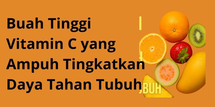 Buah Tinggi Vitamin C yang Ampuh Tingkatkan Daya Tahan Tubuh