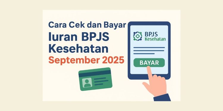 Cara Cek dan Bayar Iuran BPJS Kesehatan September 2025 dengan Mudah