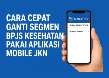 Cara Cepat Ganti Segmen BPJS Kesehatan Pakai Aplikasi Mobile JKN