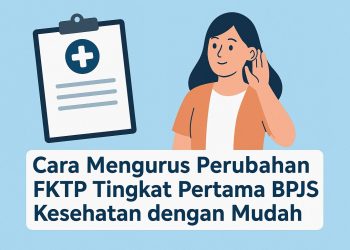 Cara Mengurus Perubahan FKTP Tingkat Pertama BPJS Kesehatan dengan Mudah