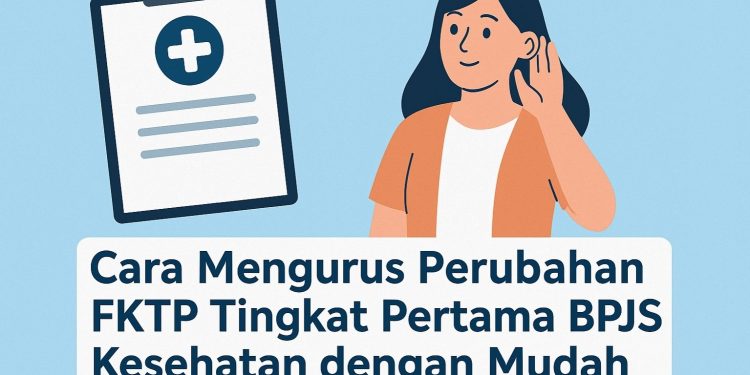Cara Mengurus Perubahan FKTP Tingkat Pertama BPJS Kesehatan dengan Mudah
