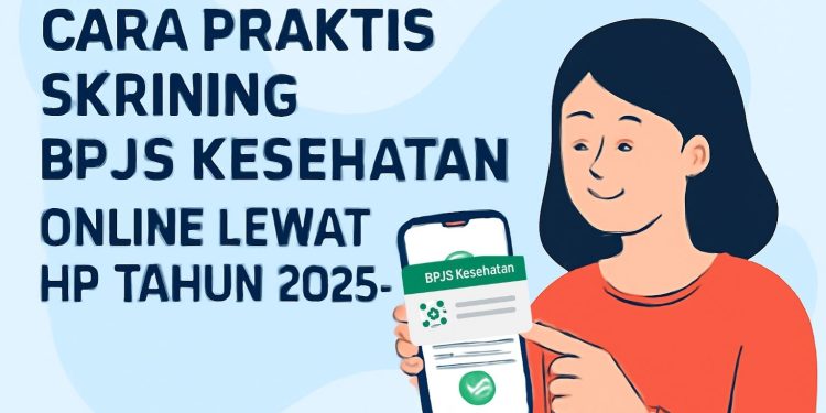 Cara Praktis Skrining BPJS Kesehatan Online Lewat HP Tahun 2025