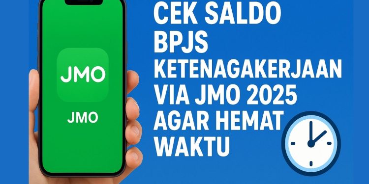 Cek Saldo BPJS Ketenagakerjaan via JMO 2025 Agar Hemat Waktu