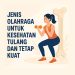 Jenis Olahraga Untuk Kesehatan Tulang dan Tetap Kuat