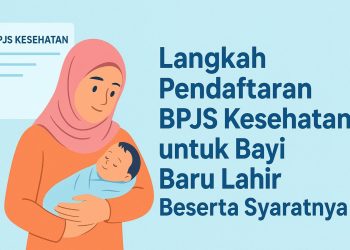 Langkah Pendaftaran BPJS Kesehatan untuk Bayi Baru Lahir Beserta Syaratnya