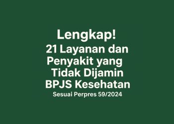 Lengkap! 21 Layanan dan Penyakit yang Tidak Dijamin BPJS Kesehatan Sesuai Perpres 592024