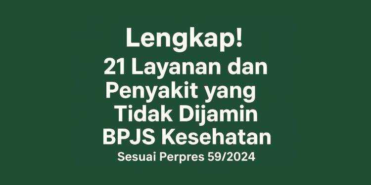 Lengkap! 21 Layanan dan Penyakit yang Tidak Dijamin BPJS Kesehatan Sesuai Perpres 592024
