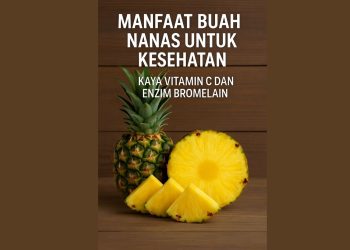 Manfaat Buah Nanas untuk Kesehatan Kaya Vitamin C dan Enzim Bromelain