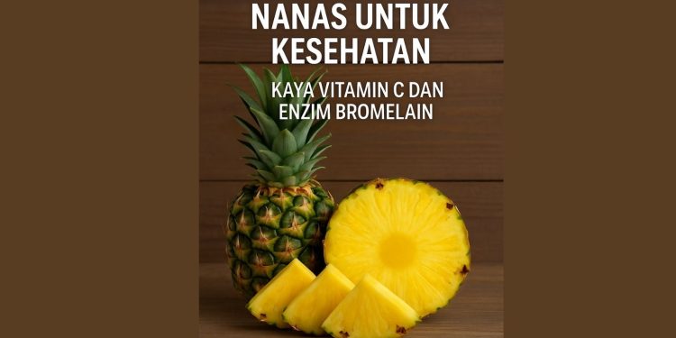 Manfaat Buah Nanas untuk Kesehatan Kaya Vitamin C dan Enzim Bromelain