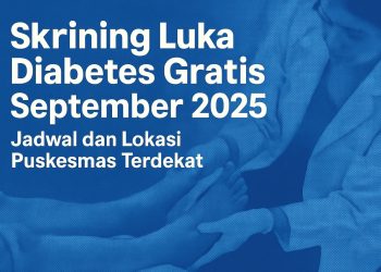 Skrining Luka Diabetes Gratis September 2025 Jadwal dan Lokasi Puskesmas Terdekat
