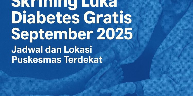 Skrining Luka Diabetes Gratis September 2025 Jadwal dan Lokasi Puskesmas Terdekat
