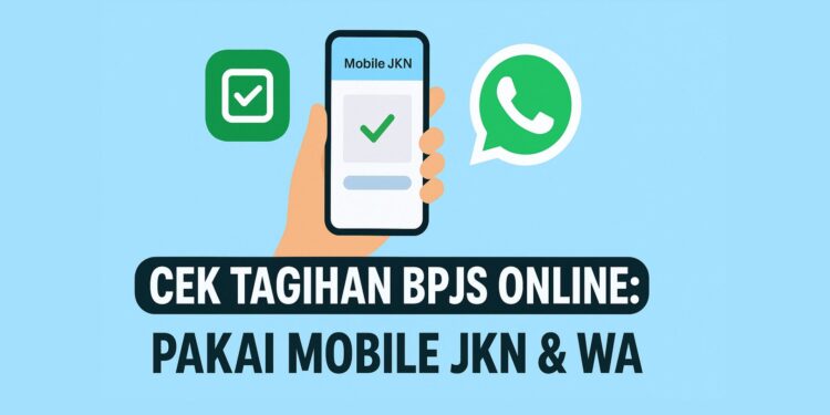 Cek Tagihan BPJS Online: Pakai Mobile JKN & WA