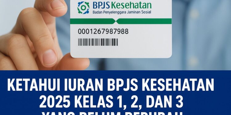 Ketahui Iuran BPJS Kesehatan 2025 Kelas 1, 2, dan 3 yang Belum Berubah