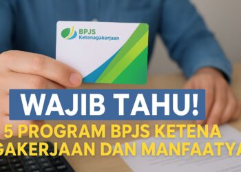Wajib Tahu! 5 Program BPJS Ketenagakerjaan dan Manfaatnya