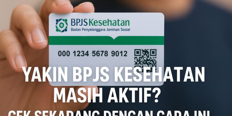 Yakin BPJS Kesehatan Masih Aktif Cek Sekarang dengan Cara Ini
