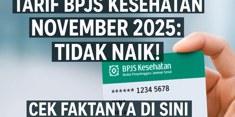 Tarif BPJS Kesehatan November 2025: Tidak Naik! Cek Faktanya Di Sini