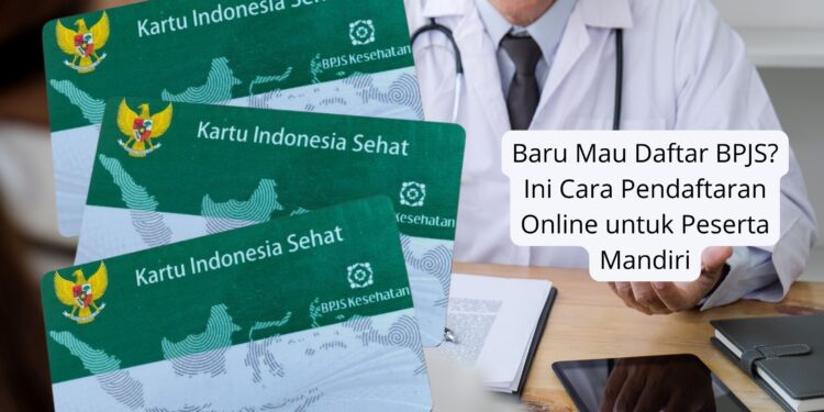 Baru Mau Daftar BPJS Ini Cara Pendaftaran Online untuk Peserta Mandiri