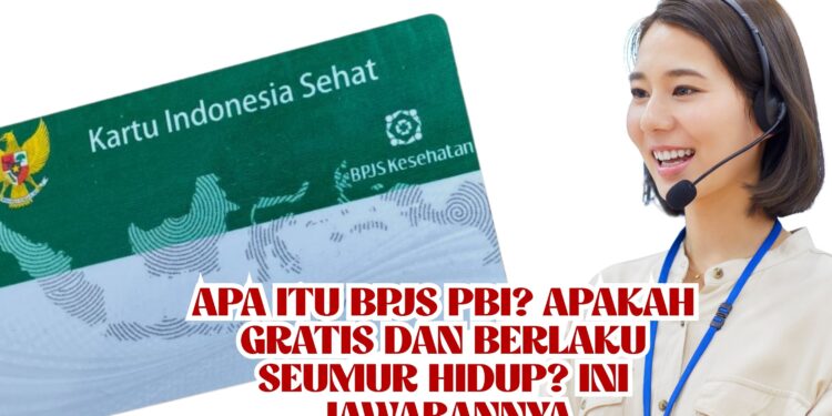 Apa Itu BPJS PBI Apakah Gratis dan Berlaku Seumur Hidup Ini Jawabannya