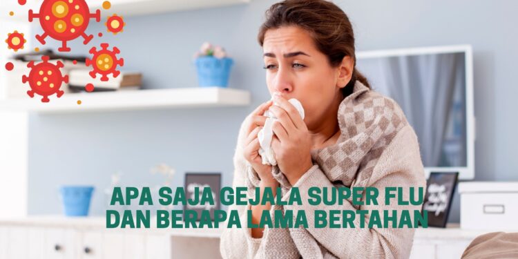 Apa Saja Gejala Super Flu dan Berapa Lama Bertahan