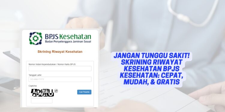 Jangan Tunggu Sakit! Skrining Riwayat Kesehatan BPJS Kesehatan Cepat, Mudah, & Gratis