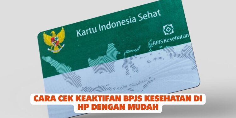 Cara Cek Keaktifan BPJS Kesehatan di HP dengan Mudah