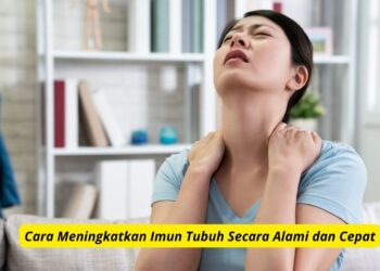 Cara Meningkatkan Imun Tubuh Secara Alami dan Cepat