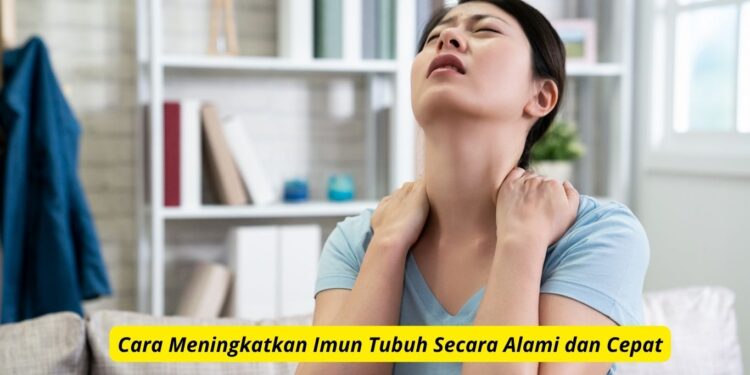 Cara Meningkatkan Imun Tubuh Secara Alami dan Cepat