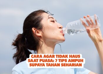 Cara Agar Tidak Haus Saat Puasa: 7 Tips Ampuh Supaya Tahan Seharian