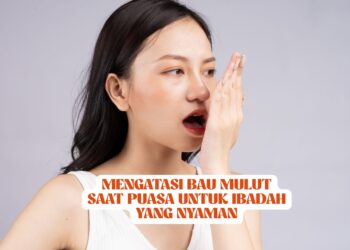 Mengatasi Bau Mulut Saat Puasa untuk Ibadah yang Nyaman