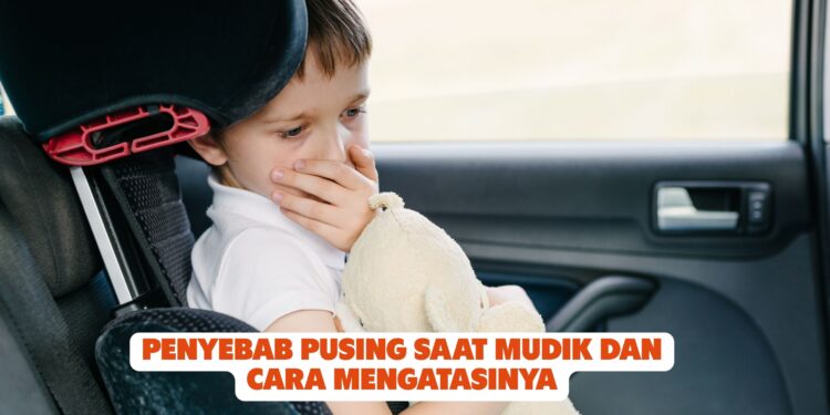 Penyebab Pusing Saat Mudik dan Cara Mengatasinya