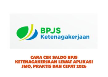 Cara Cek Saldo BPJS Ketenagakerjaan Lewat Aplikasi JMO, Praktis dan Cepat 2026