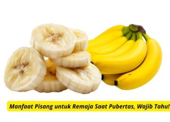 Manfaat Pisang untuk Remaja Saat Pubertas, Wajib Tahu!